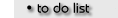 [ to do list ]