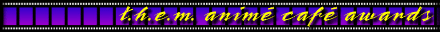 [ t.h.e.m. anim� caf� awards ]